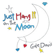 Title: Just Hang It on the Moon, Author: Gale Davis