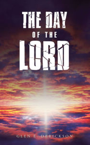 Title: The Day of the Lord, Author: Glen E. Derickson