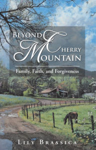 Title: Beyond Cherry Mountain: Family, Faith, and Forgiveness, Author: Lily Brassica