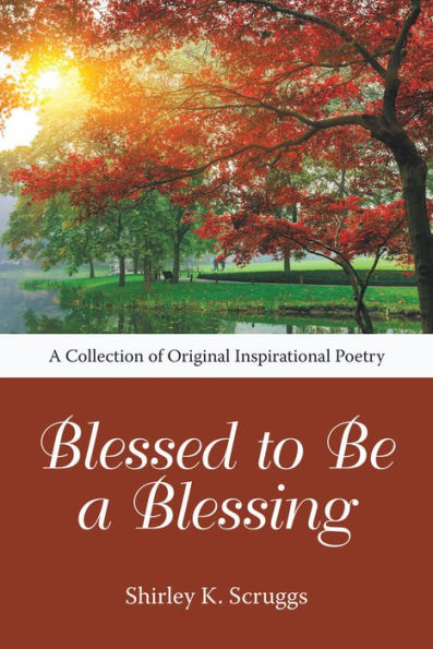 Blessed to Be a Blessing: A Collection of Original Inspirational Poetry