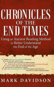 Title: Chronicles of the End Times: Using an Ancient Reading Method to Better Understand the End of the Age, Author: Mark Davidson