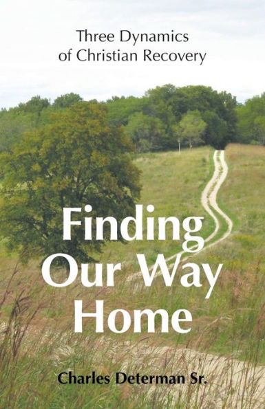 Finding Our Way Home: Three Dynamics of Christian Recovery