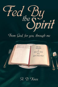 Title: Fed by the Spirit: From God, for You, Through Me, Author: A.D. Knox
