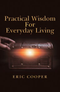 Title: Practical Wisdom for Everyday Living, Author: Eric Cooper