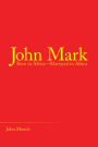 John Mark: Born in Africa--Martyred in Africa
