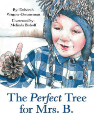 Title: The Perfect Tree for Mrs. B., Author: Deborah Wagner-Brenneman