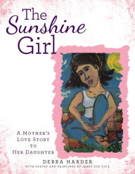Title: The Sunshine Girl: A Mother's Love Story to Her Daughter, Author: Debra Harder
