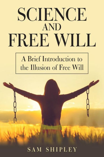 Science and Free Will: A Brief Introduction to the Illusion of Will