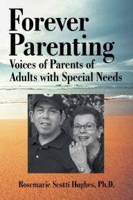 Title: Forever Parenting: Voices of Parents of Adults with Special Needs, Author: Rosemarie Scotti Hughes Ph.D.