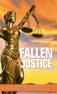 Title: Fallen Justice: A Mystery of Truth, Faith, and Reason, Author: Lee Wallace