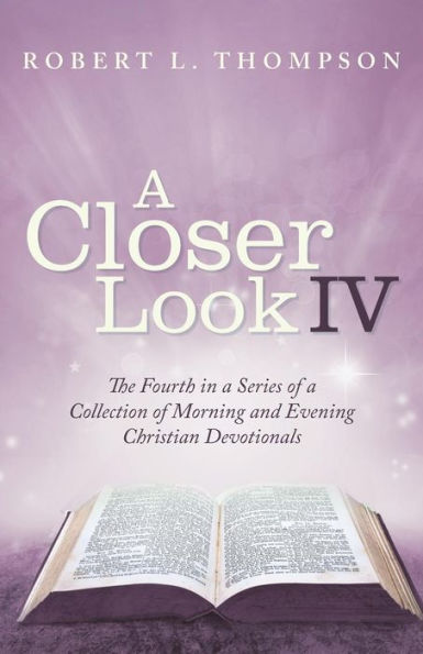 a Closer Look Iv: The Fourth Series of Collection Morning and Evening Christian Devotionals