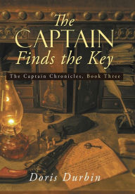 Title: The Captain Finds the Key: The Captain Chronicles, Book Three, Author: Doris Durbin