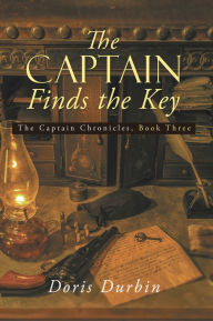 Title: The Captain Finds the Key: The Captain Chronicles, Book Three, Author: Doris Durbin