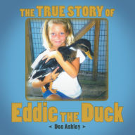 Title: The True Story of Eddie the Duck, Author: Dee Ashley