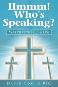 Title: Hmmm! Who's Speaking?: Was That the F, S, & Hs?, Author: David Cox