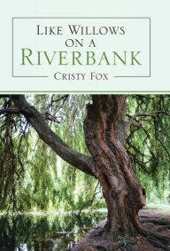 Title: Like Willows on a Riverbank, Author: Cristy Fox