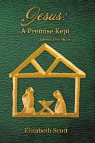 Title: Jesus: a Promise Kept: Advent Devotions, Author: Elizabeth Scott