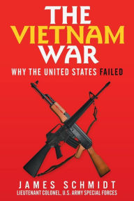 Title: The Vietnam War: Why the United States Failed, Author: James Schmidt