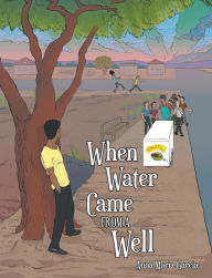 Title: When Water Came from a Well, Author: Anna Maria Garcia