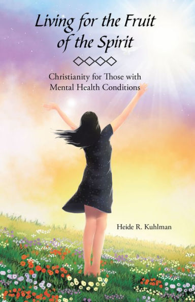 Living for the Fruit of the Spirit: Christianity for Those with Mental Health Conditions