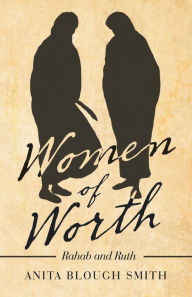 Title: Women of Worth: Rahab and Ruth, Author: Anita Blough Smith