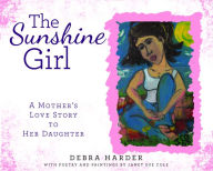 Title: The Sunshine Girl: A Mother's Love Story to Her Daughter, Author: Debra Harder