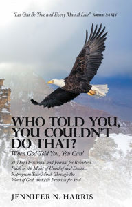 Title: Who Told You, You Couldn't Do That?: When God Told You, You Can!, Author: Jennifer N. Harris