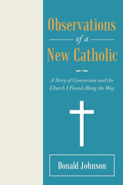 Observations of A New Catholic: Story Conversion and the Church I Found Along Way