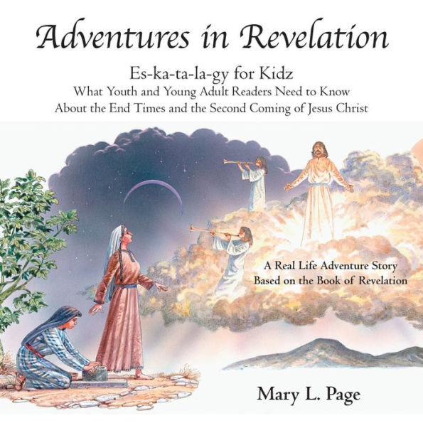 Adventures Revelation: Es-Ka-Ta-La-Gy for Kidz What Youth and Young Adult Readers Need to Know About the End Times Second Coming of Jesus Christ
