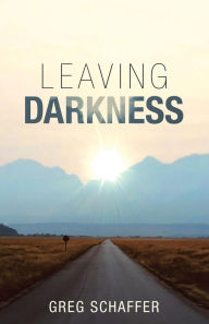 Title: Leaving Darkness, Author: Greg Schaffer