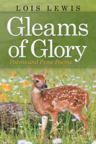 Title: Gleams of Glory: Poems and Prose Poems, Author: Lois Lewis