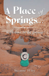 Title: A Place of Springs . . .: Reflections on the Journey, Author: Suzanne Witty