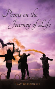 Title: Poems on the Journey of Life, Author: Ray Barszewski