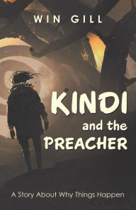 Title: Kindi and the Preacher: A Story About Why Things Happen, Author: Win Gill