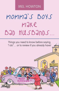 Title: Momma's Boys Make Bad Husbands...: Things You Need to Know Before Saying, 