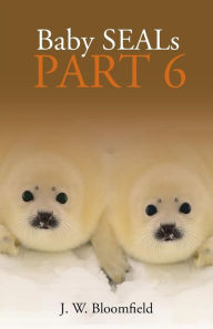 Title: Baby Seals Part 6, Author: J.W. Bloomfield