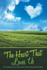 Title: The Heart That Loves Us: No Greater Love Than That of Our Heavenly Father, Author: Jody Diehl