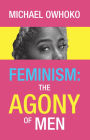 Feminism: the Agony of Men