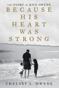 Title: Because His Heart Was Strong: The Story of Rick Owens, Author: Chelsey L. Owens