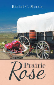 Title: Prairie Rose, Author: Rachel C. Morris