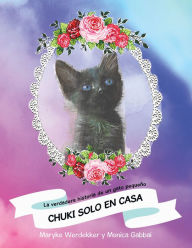 Title: Chuki Solo En Casa: La Verdadera Historia De Un Gato Pequeño, Author: Maryke Werdekker