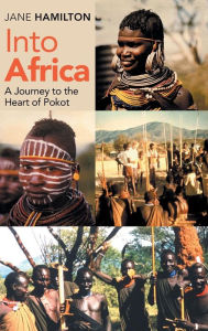 Title: Into Africa: A Journey to the Heart of Pokot, Author: Jane Hamilton