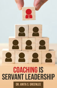 Title: Coaching Is Servant Leadership, Author: Dr. Anita S. Greenlee
