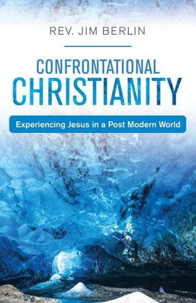 Confrontational Christianity: Experiencing Jesus a Post Modern World