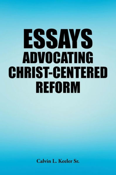 Essays Advocating Christ-Centered Reform