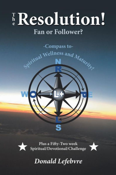 The Resolution! Fan or Follower?: -Compass To- Spiritual Wellness and Maturity!
