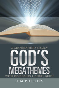 Title: God's Megathemes: A Grandfather's Legacy, Author: Jim Phillips