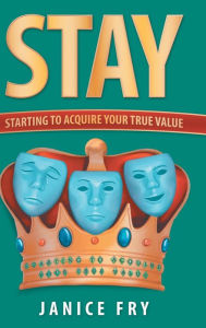 Title: Stay: Starting to Acquire Your True Value, Author: Janice Fry