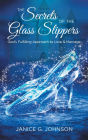 The Secrets of the Glass Slippers: God's Fulfilling Approach to Love & Marriage