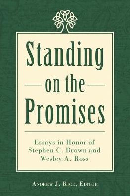 Standing on the Promises: Essays Honor of Stephen C. Brown and Wesley A. Ross